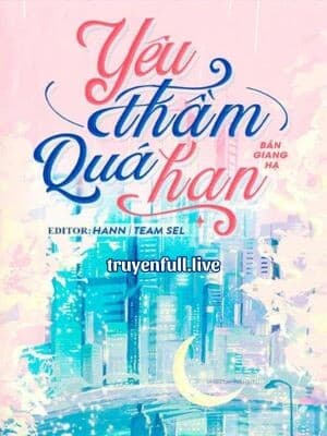 Yêu Thầm Quá Hạn - Bán Giang Hạ