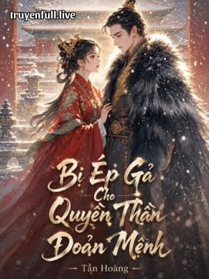 Bị Ép Gả Cho Quyền Thần Đoản Mệnh