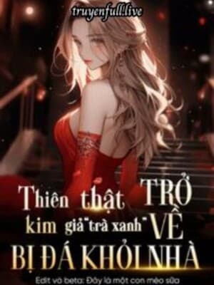 Thiên Kim Thật Trở Về, Thiên Kim Giả “Trà Xanh” Bị Đá Khỏi Nhà