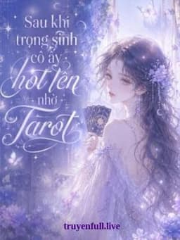 Sau Khi Trọng Sinh, Cô Ấy Hot Lên Nhờ Tarot
