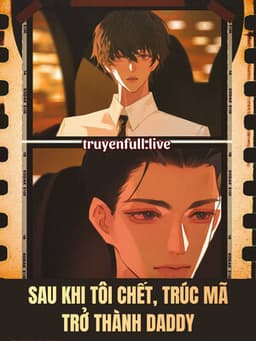 Sau Khi Tôi Chết, Trúc Mã Trở Thành Daddy