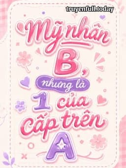 Mỹ Nhân B, Nhưng Là 1 Của Cấp Trên A