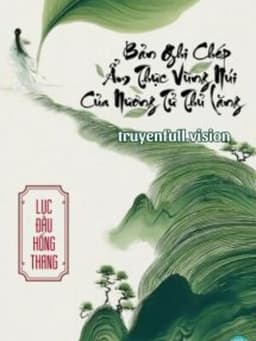 Bản Ghi Chép Ẩm Thực Vùng Núi Của Nương Tử Thủ Lăng