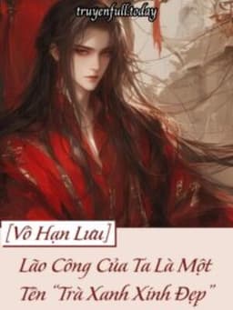 Lão Công Của Ta Là Một Tên “Trà Xanh Xinh Đẹp”