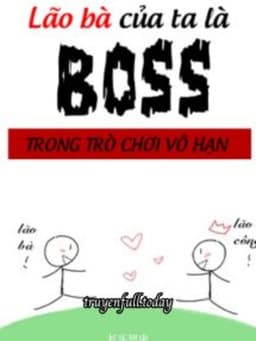 Lão Bà Của Ta Là Boss Trong Trò Chơi Vô Hạn