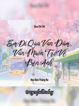 Em Đi Qua Vạn Dặm, Vẫn Muốn Trở Về Bên Anh