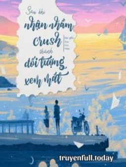 Sau Khi Nhận Nhầm Crush Thành Đối Tượng Xem Mắt